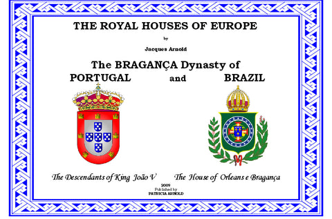 THE ROYAL HOUSES OF EUROPE - The BRAGANÇA Dynasty of PORTUGAL and BRAZIL