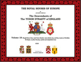 THE ROYAL HOUSES OF EUROPE - The Descendants of The TUDOR DYNASTY of ENGLAND  Volume 1B