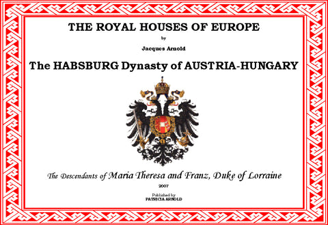 THE ROYAL HOUSES OF EUROPE - The HABSBURG Dynasty of AUSTRIA-HUNGARY