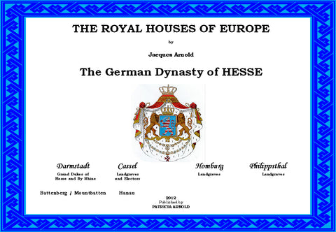 THE ROYAL HOUSES OF EUROPE -  The German Dynasty of HESSE