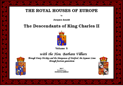 THE ROYAL HOUSES OF EUROPE -  KING CHARLES II Descendants - Volume 5