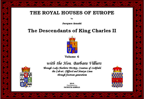 THE ROYAL HOUSES OF EUROPE -  KING CHARLES II Descendants - Volume 6